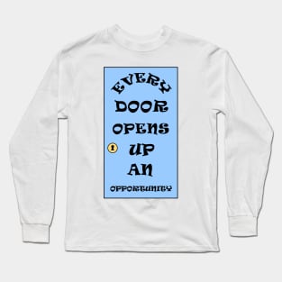 Every Door Opens Up An Opportunity Long Sleeve T-Shirt